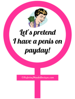 Let's pretend I have a penis on payday!